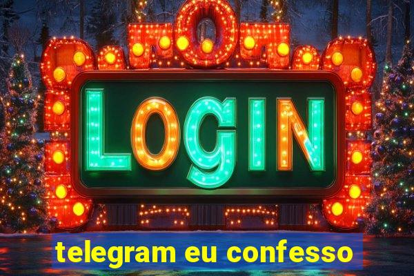 telegram eu confesso